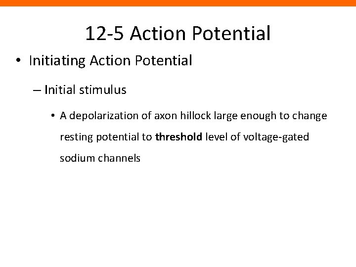 12 -5 Action Potential • Initiating Action Potential – Initial stimulus • A depolarization