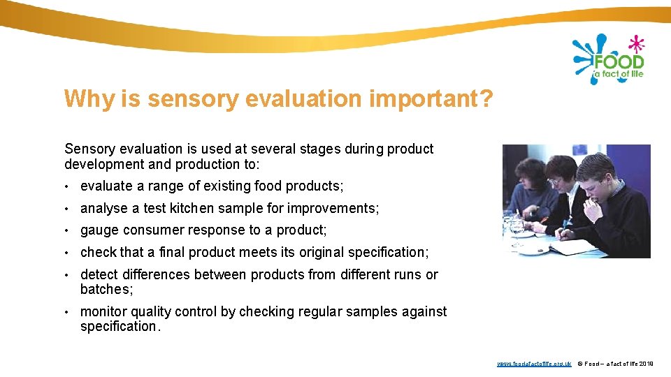 Why is sensory evaluation important? Sensory evaluation is used at several stages during product