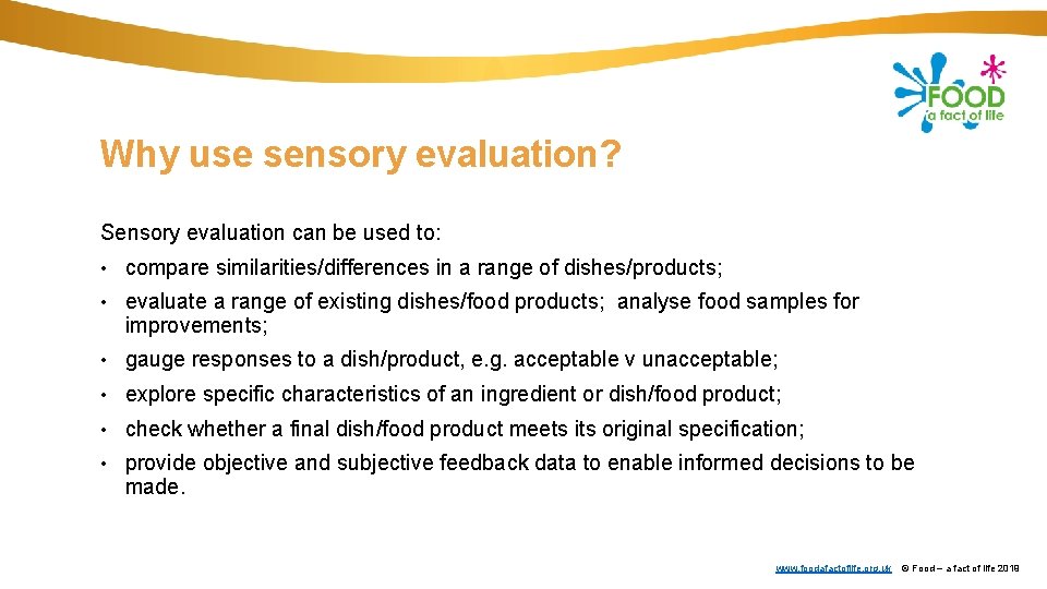 Why use sensory evaluation? Sensory evaluation can be used to: • compare similarities/differences in