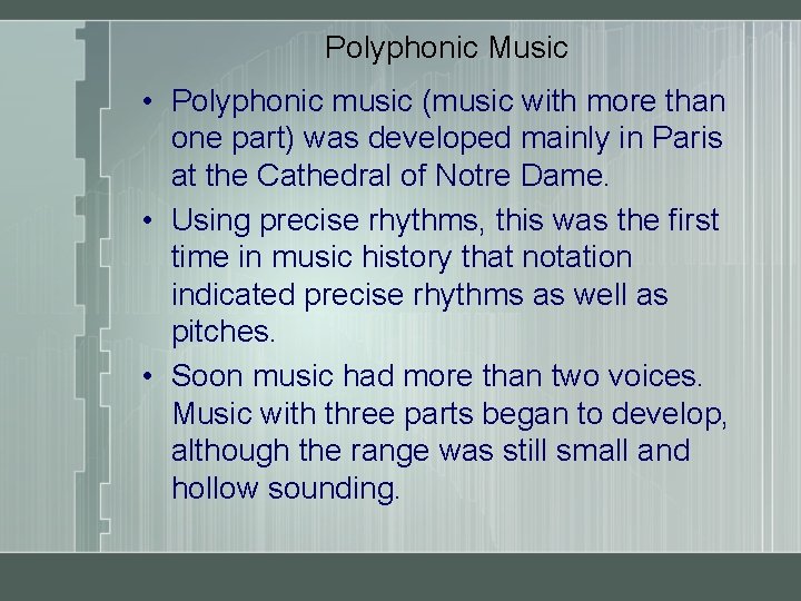 Polyphonic Music • Polyphonic music (music with more than one part) was developed mainly