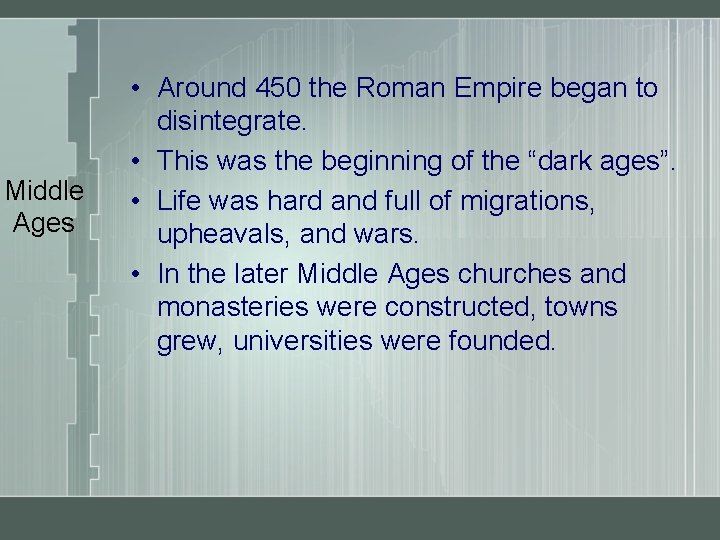 Middle Ages • Around 450 the Roman Empire began to disintegrate. • This was