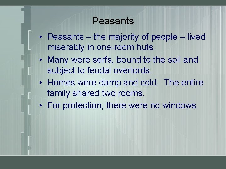 Peasants • Peasants – the majority of people – lived miserably in one-room huts.