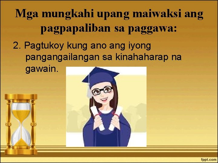 Mga mungkahi upang maiwaksi ang pagpapaliban sa paggawa: 2. Pagtukoy kung ano ang iyong