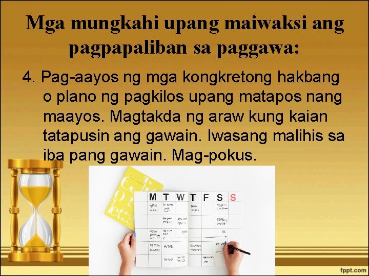 Mga mungkahi upang maiwaksi ang pagpapaliban sa paggawa: 4. Pag-aayos ng mga kongkretong hakbang