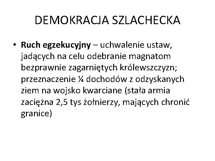 DEMOKRACJA SZLACHECKA • Ruch egzekucyjny – uchwalenie ustaw, jadących na celu odebranie magnatom bezprawnie