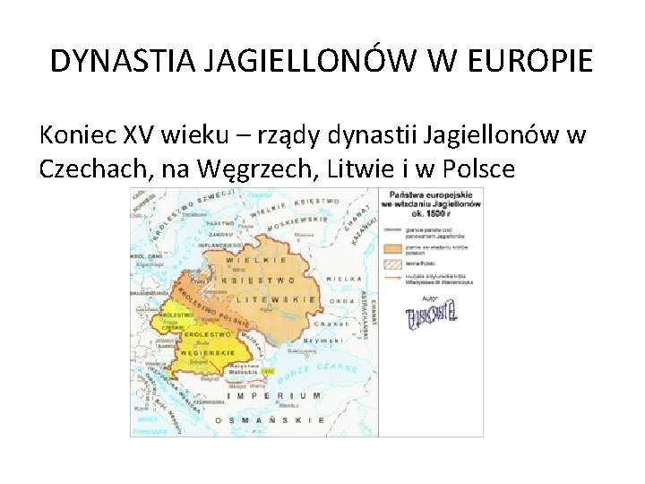 DYNASTIA JAGIELLONÓW W EUROPIE Koniec XV wieku – rządy dynastii Jagiellonów w Czechach, na