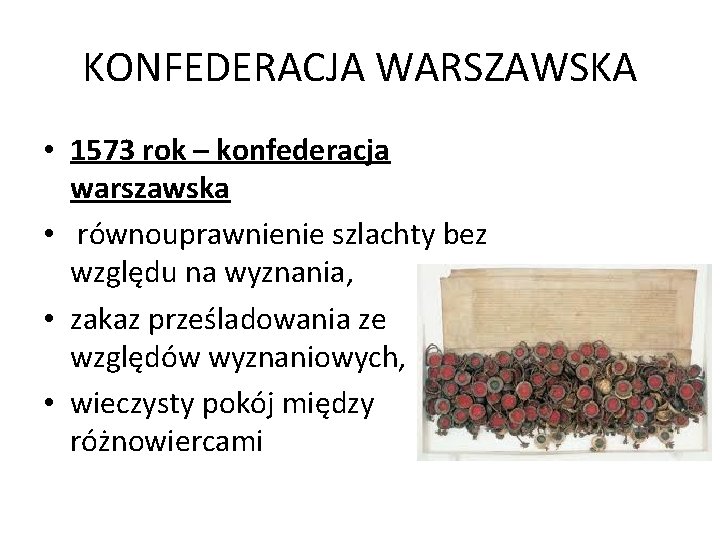 KONFEDERACJA WARSZAWSKA • 1573 rok – konfederacja warszawska • równouprawnienie szlachty bez względu na