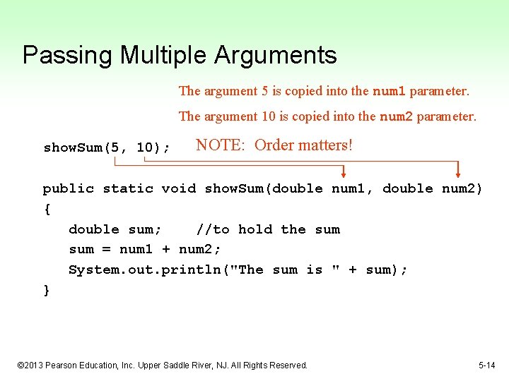 Passing Multiple Arguments The argument 5 is copied into the num 1 parameter. The Passing Multiple Arguments The argument 5 is copied into the num 1 parameter. The