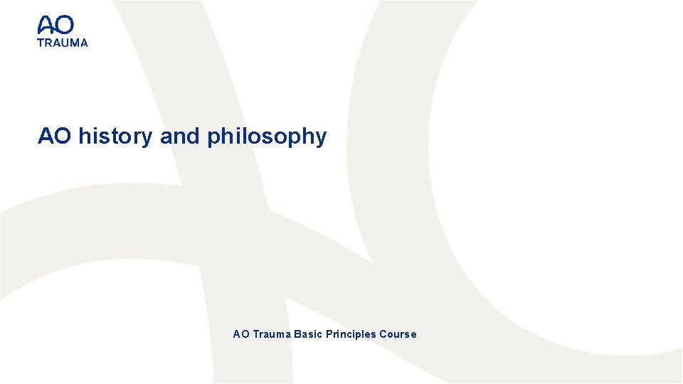 AO history and philosophy AO Trauma Basic Principles Course 