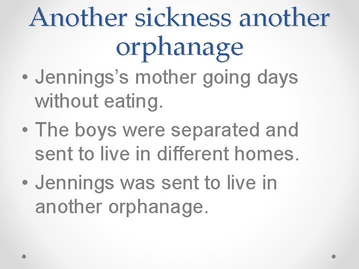 Another sickness another orphanage • Jennings’s mother going days without eating. • The boys Another sickness another orphanage • Jennings’s mother going days without eating. • The boys