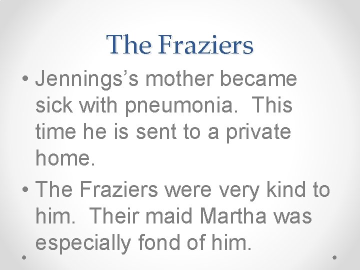 The Fraziers • Jennings’s mother became sick with pneumonia. This time he is sent The Fraziers • Jennings’s mother became sick with pneumonia. This time he is sent