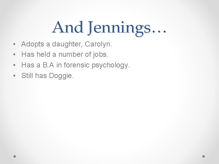 And Jennings… • • Adopts a daughter, Carolyn. Has held a number of jobs. And Jennings… • • Adopts a daughter, Carolyn. Has held a number of jobs.