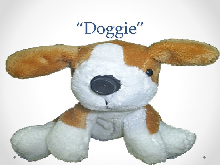 “Doggie” “Doggie”
