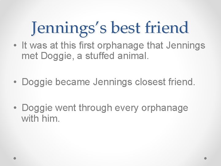 Jennings’s best friend • It was at this first orphanage that Jennings met Doggie, Jennings’s best friend • It was at this first orphanage that Jennings met Doggie,