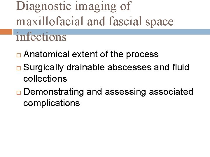 Diagnostic imaging of maxillofacial and fascial space infections Anatomical extent of the process Surgically