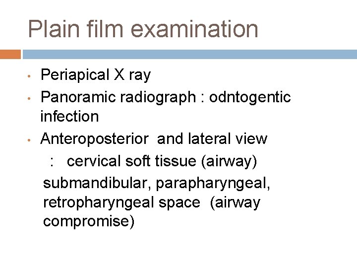 Plain film examination • • • Periapical X ray Panoramic radiograph : odntogentic infection