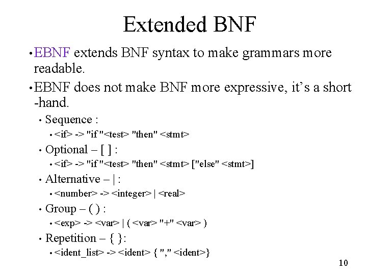 Extended BNF • EBNF extends BNF syntax to make grammars more readable. • EBNF