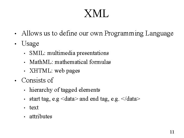 XML • • Allows us to define our own Programming Language Usage • •