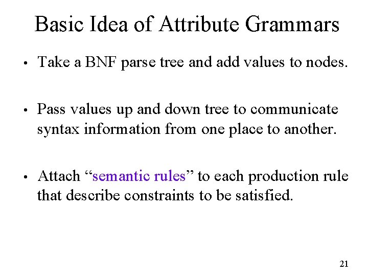 Basic Idea of Attribute Grammars • Take a BNF parse tree and add values
