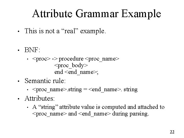 Attribute Grammar Example • This is not a “real” example. • BNF: • •