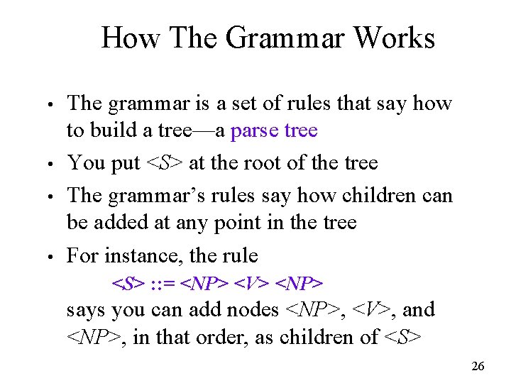 How The Grammar Works • • The grammar is a set of rules that