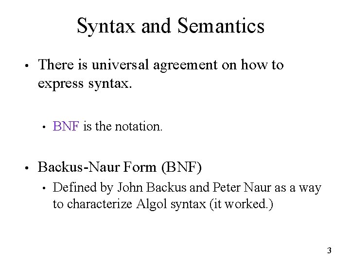 Syntax and Semantics • There is universal agreement on how to express syntax. •