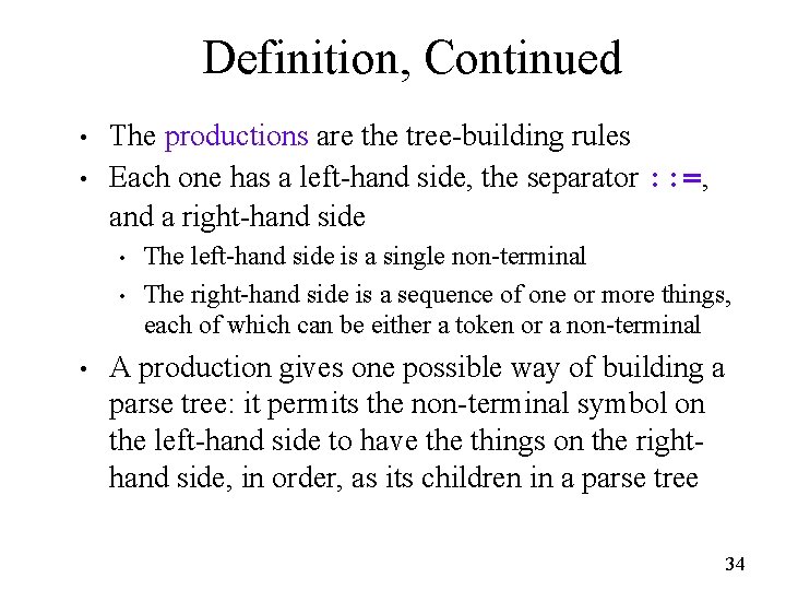 Definition, Continued • • The productions are the tree-building rules Each one has a