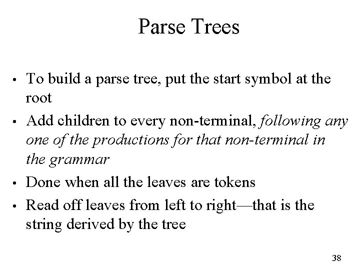 Parse Trees • • To build a parse tree, put the start symbol at