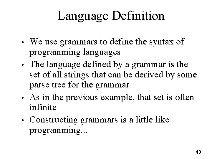 Language Definition • • We use grammars to define the syntax of programming languages