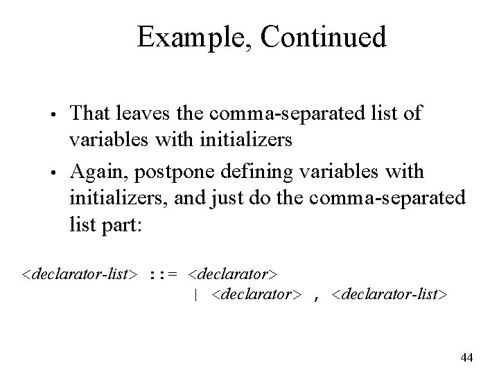 Example, Continued • • That leaves the comma-separated list of variables with initializers Again,