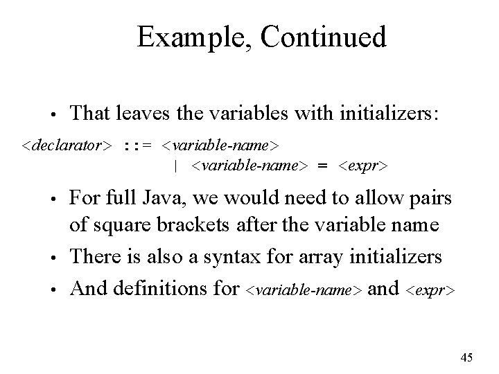 Example, Continued • That leaves the variables with initializers: <declarator> : : = <variable-name>