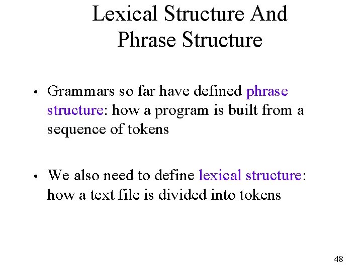 Lexical Structure And Phrase Structure • Grammars so far have defined phrase structure: how