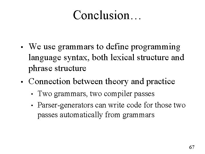 Conclusion… • • We use grammars to define programming language syntax, both lexical structure