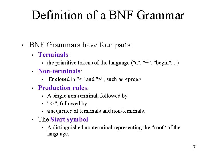 Definition of a BNF Grammar • BNF Grammars have four parts: • Terminals: •