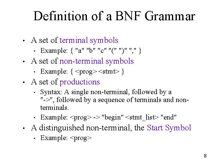 Definition of a BNF Grammar • A set of terminal symbols • • A