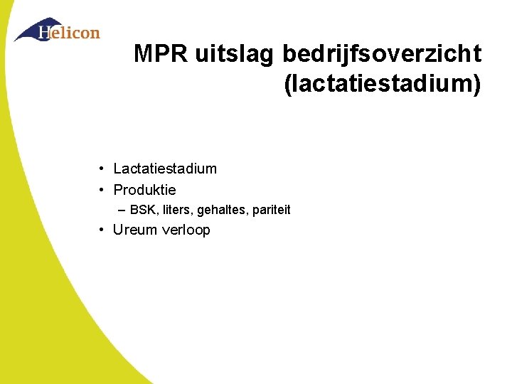 MPR uitslag bedrijfsoverzicht (lactatiestadium) • Lactatiestadium • Produktie – BSK, liters, gehaltes, pariteit •