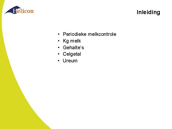 Inleiding • • • Periodieke melkcontrole Kg melk Gehalte’s Celgetal Ureum 