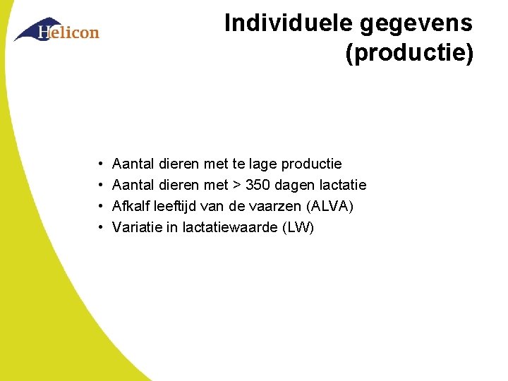 Individuele gegevens (productie) • • Aantal dieren met te lage productie Aantal dieren met