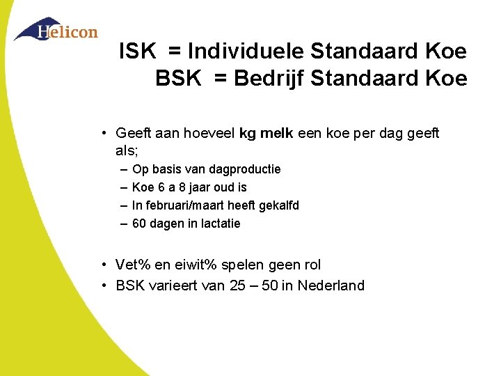 ISK = Individuele Standaard Koe BSK = Bedrijf Standaard Koe • Geeft aan hoeveel
