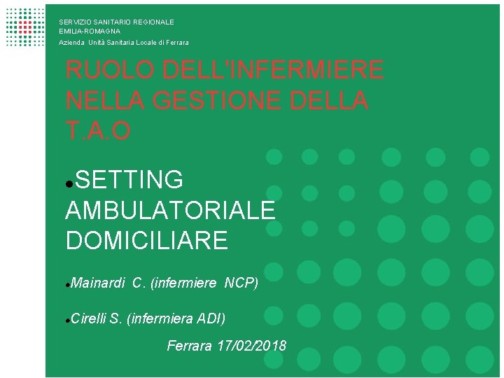 SERVIZIO SANITARIO REGIONALE EMILIA-ROMAGNA Azienda Unità Sanitaria Locale di Ferrara RUOLO DELL'INFERMIERE NELLA GESTIONE