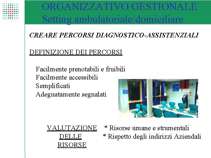 ORGANIZZATIVO/GESTIONALE Setting ambulatoriale/domiciliare AAAA PERCORSI DIAGNOSTICO-ASSISTENZIALI CREARE DEFINIZIONE DEI PERCORSI Facilmente prenotabili e fruibili