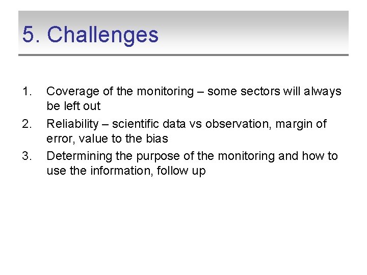 5. Challenges 1. 2. 3. Coverage of the monitoring – some sectors will always