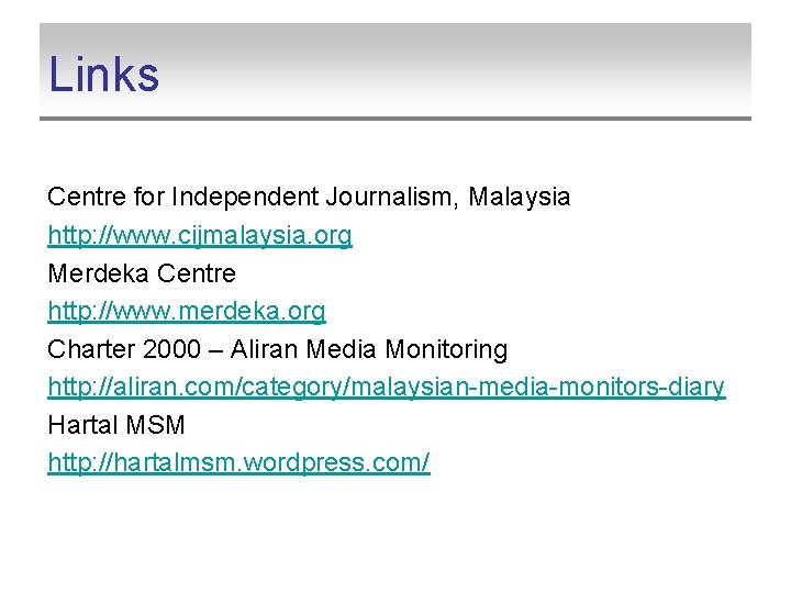 Links Centre for Independent Journalism, Malaysia http: //www. cijmalaysia. org Merdeka Centre http: //www.