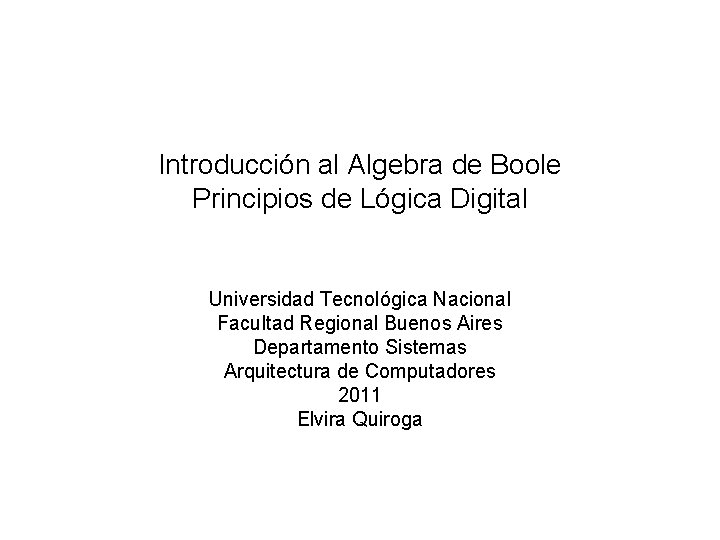 Introducción al Algebra de Boole Principios de Lógica Digital Universidad Tecnológica Nacional Facultad Regional