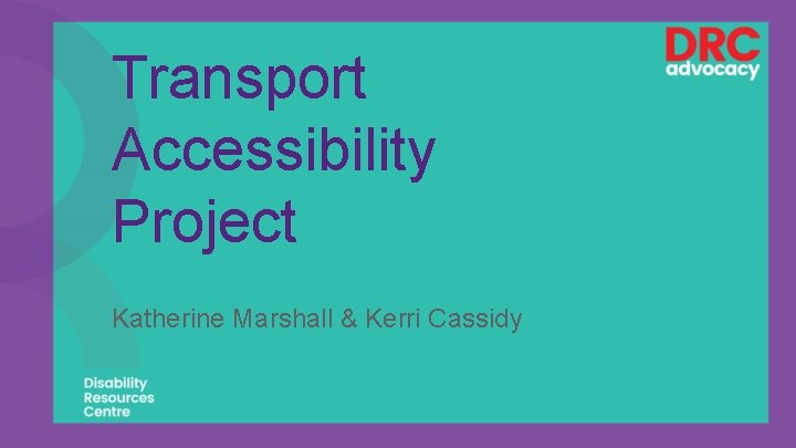 Transport Accessibility Project Katherine Marshall & Kerri Cassidy 