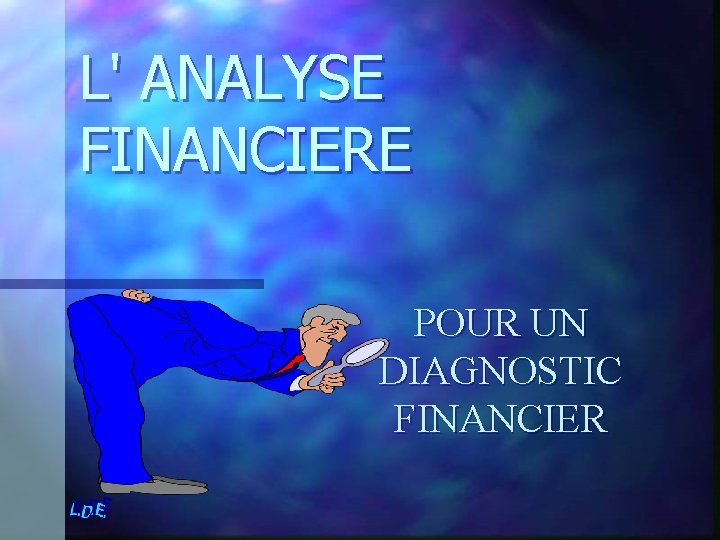 L' ANALYSE FINANCIERE POUR UN DIAGNOSTIC FINANCIER 