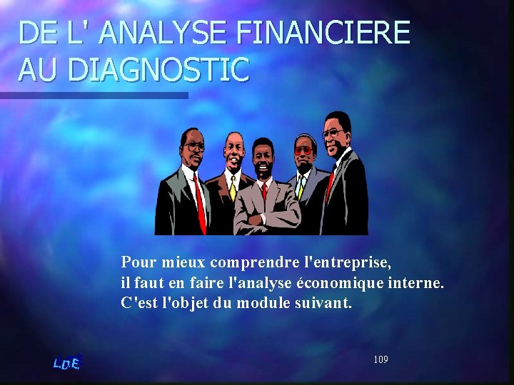 DE L' ANALYSE FINANCIERE AU DIAGNOSTIC Pour mieux comprendre l'entreprise, il faut en faire