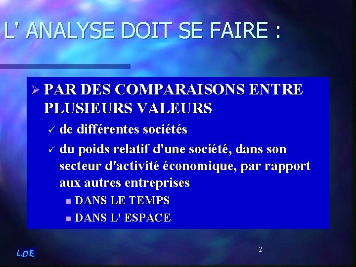 L' ANALYSE DOIT SE FAIRE : Ø PAR DES COMPARAISONS ENTRE PLUSIEURS VALEURS ü