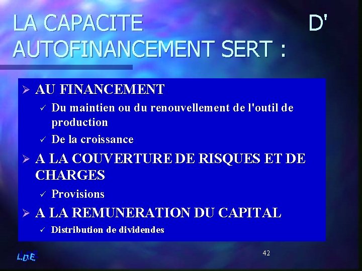 LA CAPACITE D' AUTOFINANCEMENT SERT : Ø AU FINANCEMENT ü ü Ø A LA