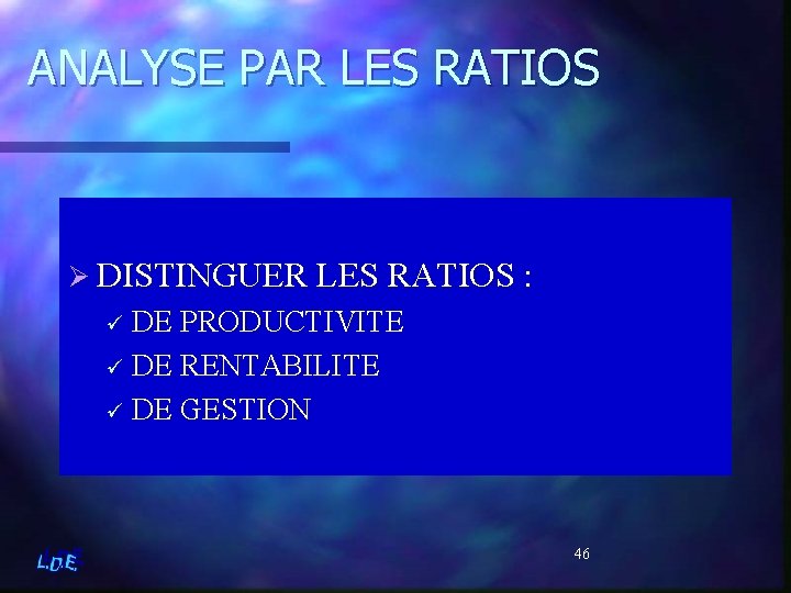 ANALYSE PAR LES RATIOS Ø DISTINGUER LES RATIOS : ü DE PRODUCTIVITE ü DE